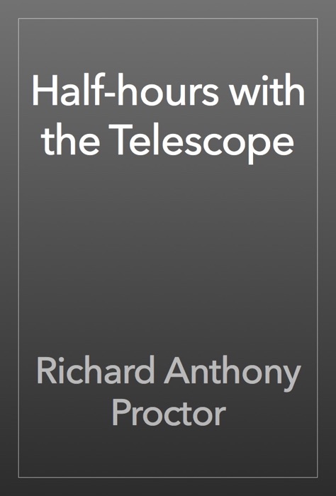 Half-hours with the Telescope