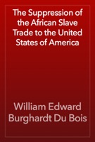 The Suppression of the African Slave Trade to the United States of America