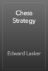 Chess Strategy - Edward Lasker