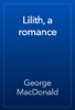 Lilith, a romance - George MacDonald