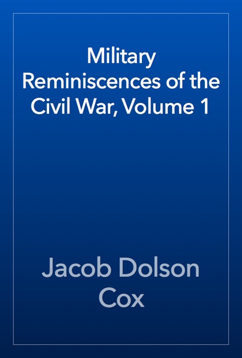 Military Reminiscences of the Civil War, Volume 1