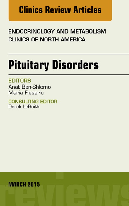 Pituitary Disorders, An Issue of Endocrinology and Metabolism Clinics of North America