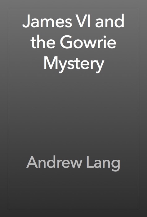 James VI and the Gowrie Mystery