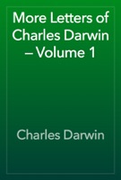 More Letters of Charles Darwin — Volume 1