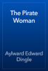 The Pirate Woman - Aylward Edward Dingle