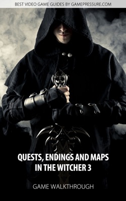 Quests, Endings and Maps in The Witcher 3 2015 Quests, Endings and Maps in The Witcher 3 2015