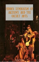 Hidden Symbolism of Alchemy and the Occult Arts