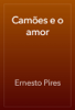 Camões e o amor - Ernesto Pires