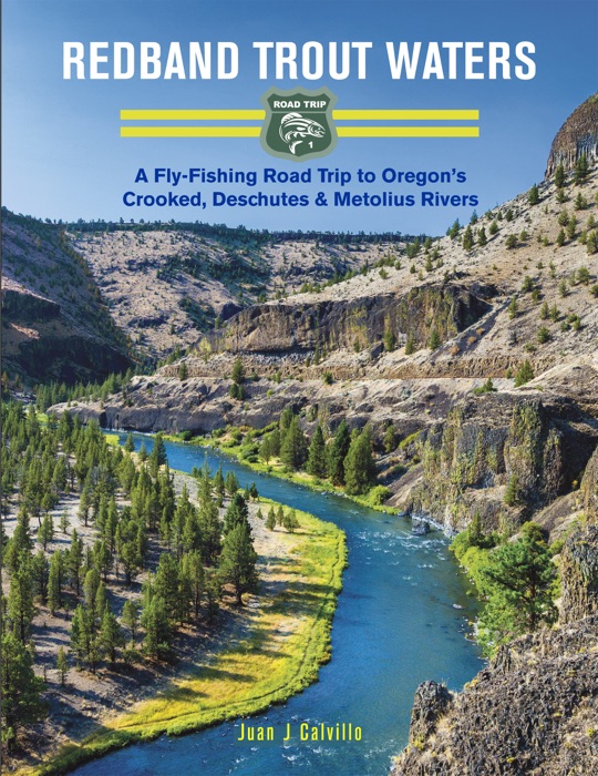 Redband Trout Waters: A Fly-Fishing Road Trip to Oregon's Crooked, Deschutes & Metolius Rivers