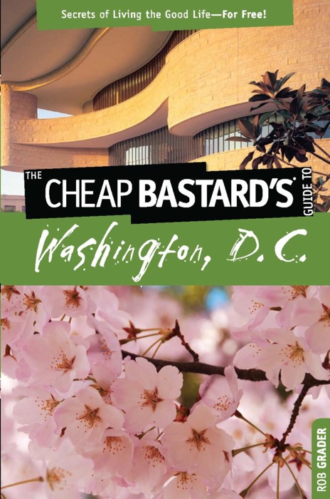 Cheap Bastard's™ Guide to Washington, D.C.