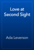 Love at Second Sight - Ada Leverson