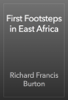 First Footsteps in East Africa - Richard Francis Burton