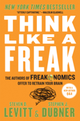 Think Like a Freak - Steven D. Levitt & Stephen J. Dubner