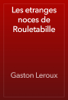Les etranges noces de Rouletabille - Gaston Leroux