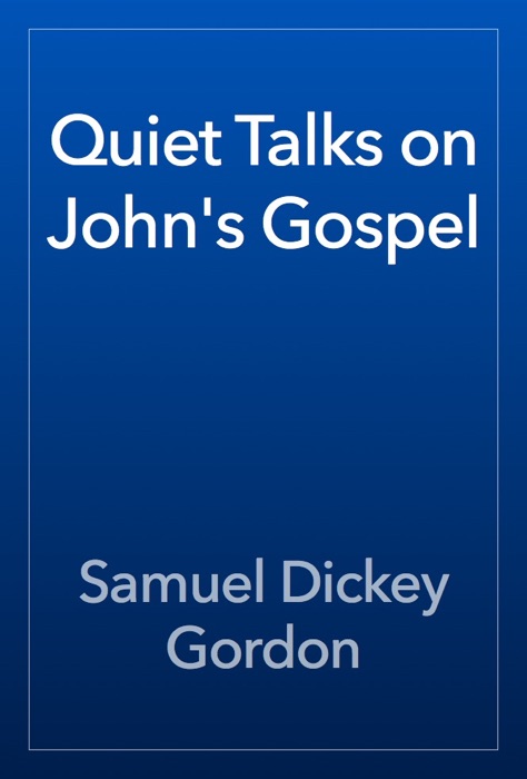 Quiet Talks on John's Gospel