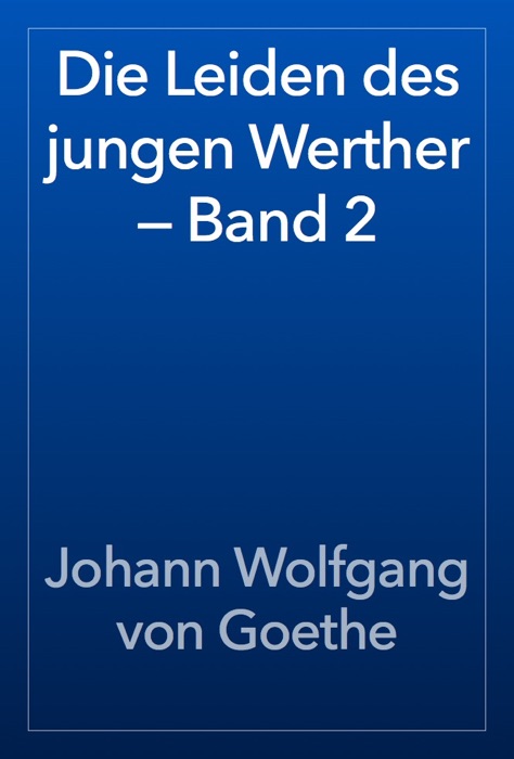 Die Leiden des jungen Werther — Band 2