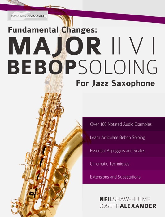 Fundamental Changes: Major ii V I Bebop Soloing for Jazz Saxophone
