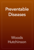 Preventable Diseases - Woods Hutchinson