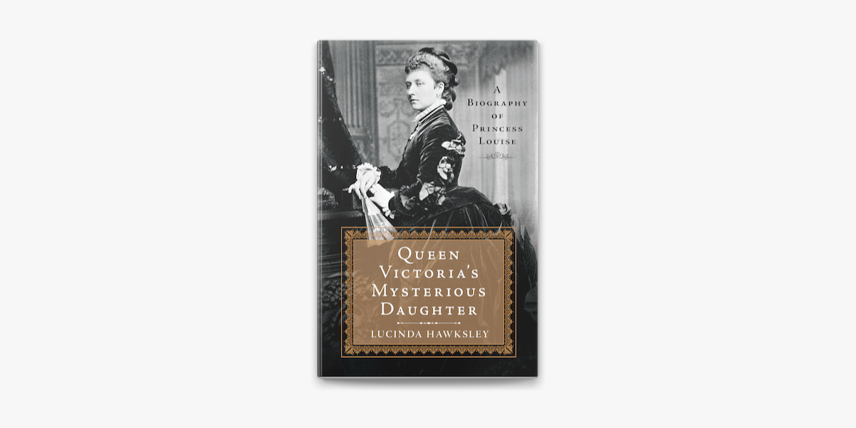 Queen Victorias Mysterious Daughter A Biography Of Princess Louise