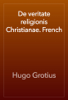 De veritate religionis Christianae. French - Hugo Grotius