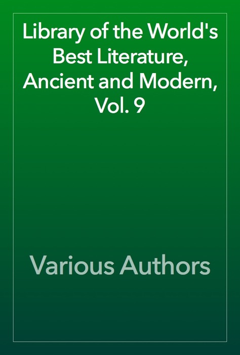 Library of the World's Best Literature, Ancient and Modern, Vol. 9