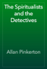 The Spiritualists and the Detectives - Allan Pinkerton