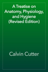 A Treatise on Anatomy, Physiology, and Hygiene (Revised Edition)