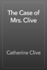 The Case of Mrs. Clive - Catherine Clive