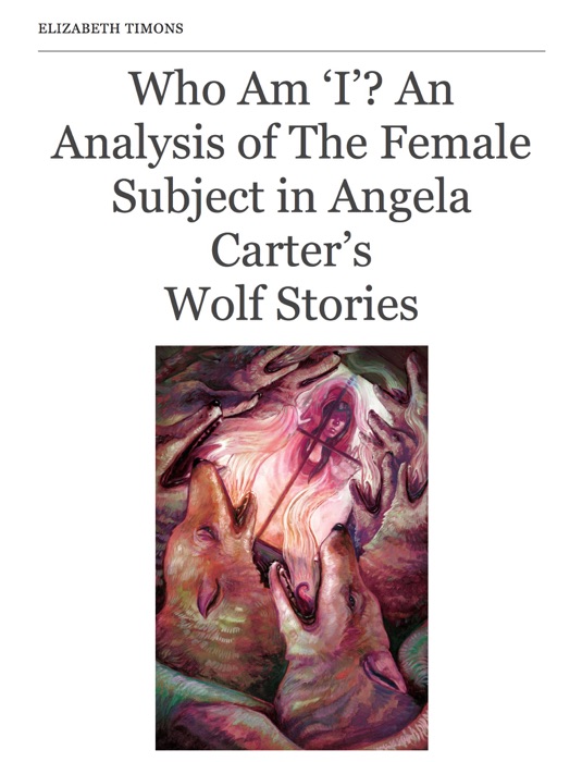 Who Am 'I'? An Analysis of the Female Subject in Angela Carter's Wolf Stories