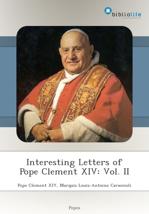 Interesting Letters of Pope Clement XIV: Vol. II