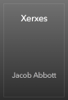 Xerxes - Jacob Abbott
