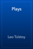 Plays - Leo Tolstoy