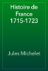 Histoire de France 1715-1723 - Jules Michelet
