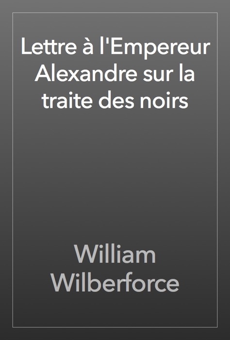 Lettre à l'Empereur Alexandre sur la traite des noirs