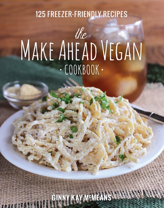 The Make Ahead Vegan Cookbook: 125 Freezer-Friendly Recipes