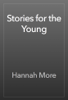 Stories for the Young - Hannah More