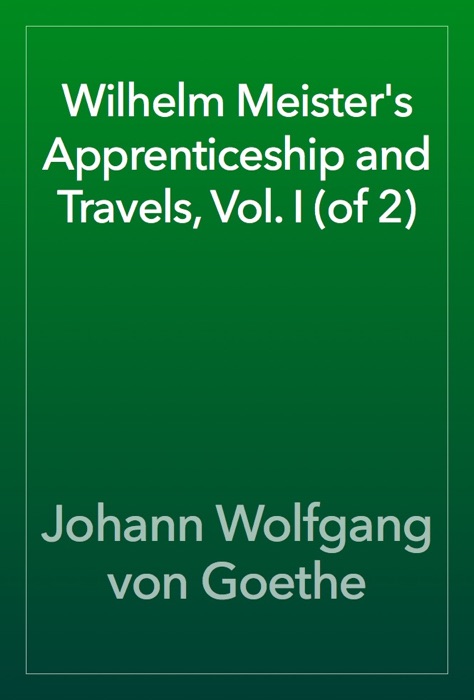 Wilhelm Meister's Apprenticeship and Travels, Vol. I (of 2)