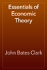 Essentials of Economic Theory - John Bates Clark