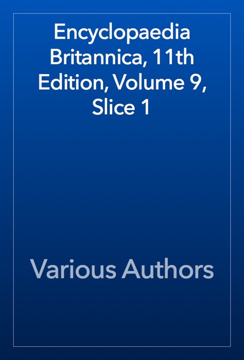 Encyclopaedia Britannica, 11th Edition, Volume 9, Slice 1