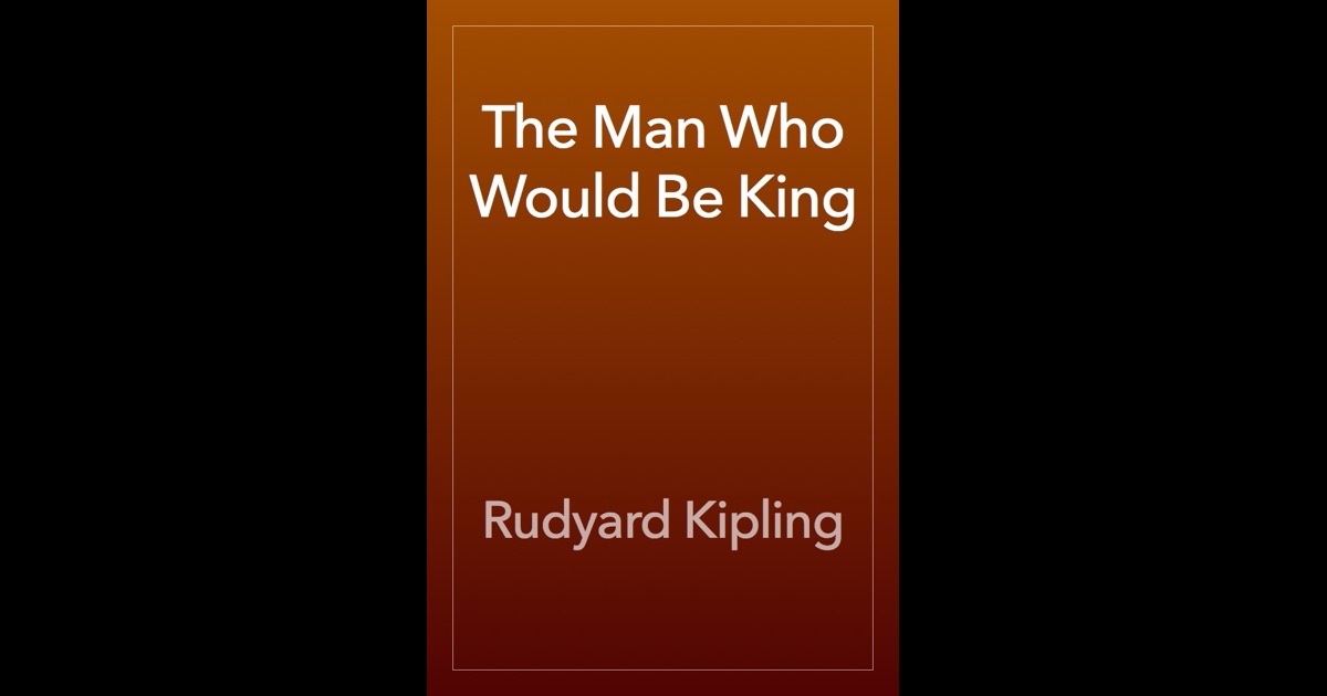 The Man Who Would Be King by Rudyard Kipling on iBooks