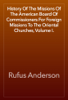 History Of The Missions Of The American Board Of Commissioners For Foreign Missions To The Oriental Churches, Volume I. - Rufus Anderson