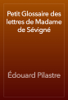 Petit Glossaire des lettres de Madame de Sévigné - Édouard Pilastre