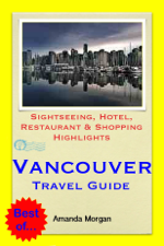 Vancouver, BC (Canada) Travel Guide - Sightseeing, Hotel, Restaurant &amp; Shopping Highlights (Illustrated) - Amanda Morgan Cover Art