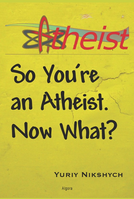 So You're an Atheist. Now What?