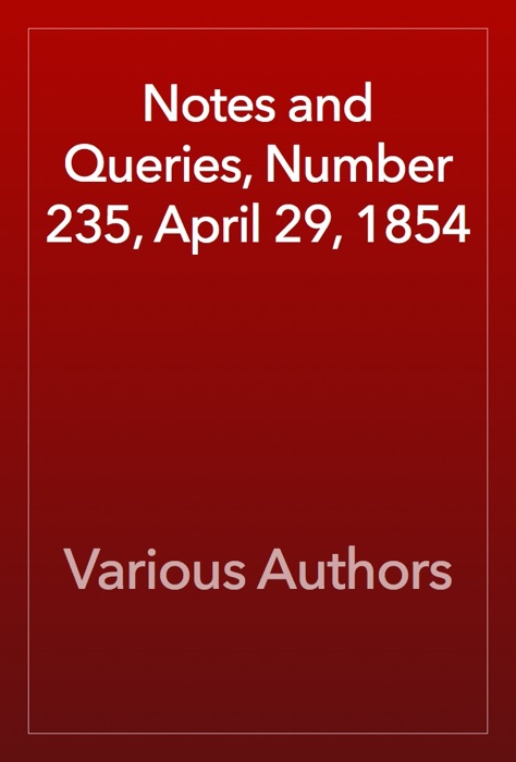 Notes and Queries, Number 235, April 29, 1854