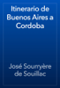 Itinerario de Buenos Aires a Cordoba - José Sourryère de Souillac