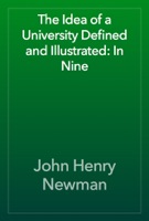 The Idea of a University Defined and Illustrated: In Nine