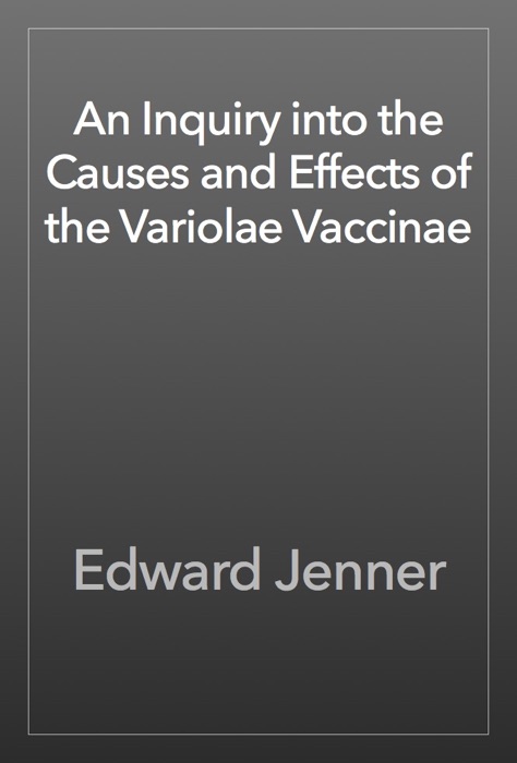 An Inquiry into the Causes and Effects of the Variolae Vaccinae