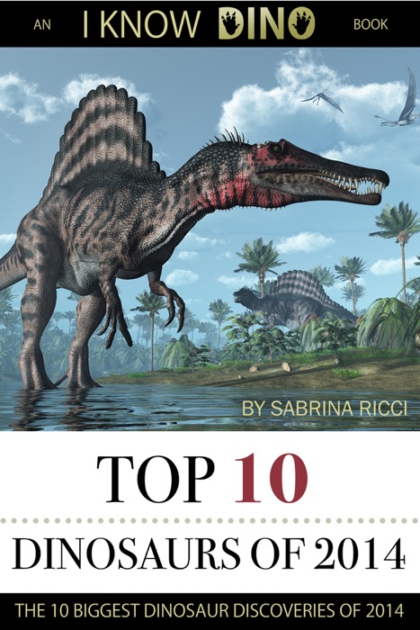 Top 10 Dinosaurs of 2014: An I Know Dino Book