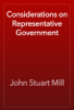 Considerations on Representative Government - John Stuart Mill